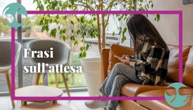 Frasi sull’attesa: per imparare a viverla nel migliore dei modi