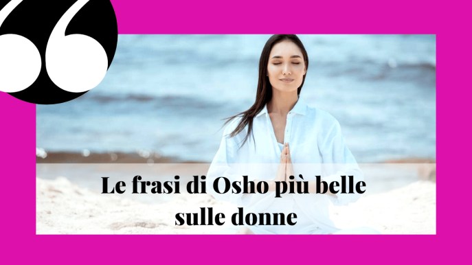 Aforismi e frasi di Osho sulle donne a cui ispirarsi