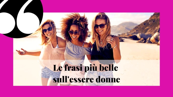 Aforismi e frasi sull’essere donna, perfette per ogni occasione