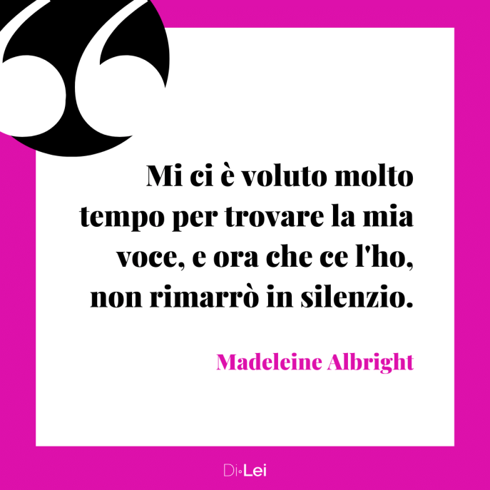 frasi citazioni sul valore delle donne madeleine albright trovare la mia voce non staro in silenzio