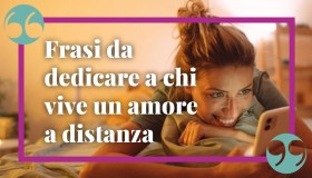 Frasi da dedicare a chi vive un amore a distanza