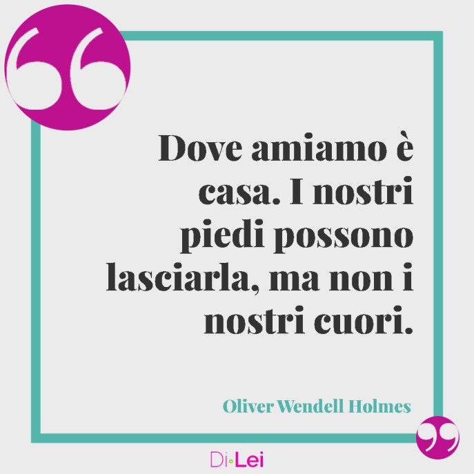 frasi d'amore per rapporti a distanza: dove amiamo è casa, i nostri piedi possono lasciarla ma non i nostri cuori