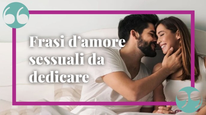 Frasi d’amore sessuali da dedicare alla persona che si desidera