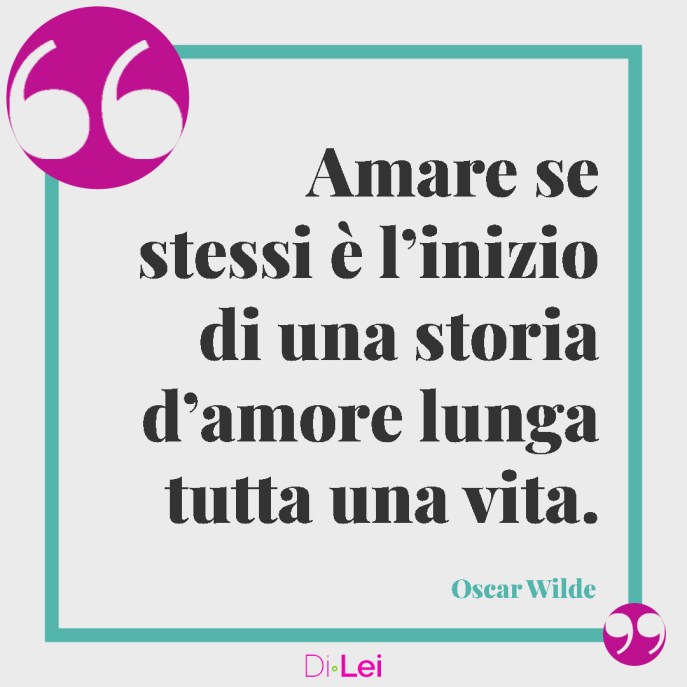 frasi di oscar wilde sull'amore per se stessi "amare se stessi è l'inizio di una storia d'amore lunga tutta una vita"