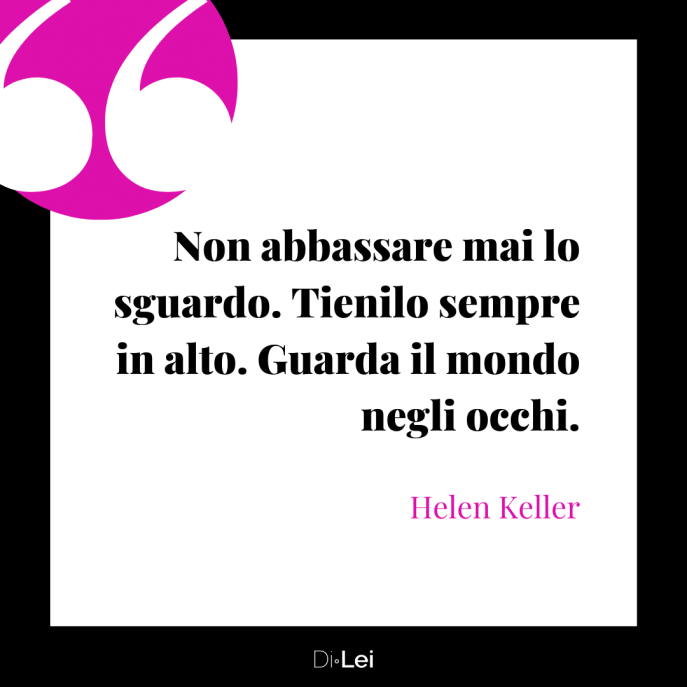 frasi sull autostima delle donne non abbassare lo sguardo helen keller