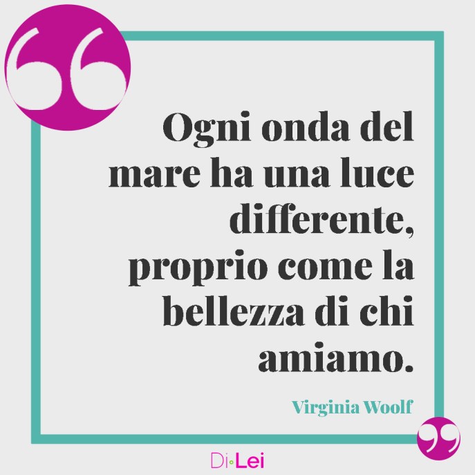frasi sull'amore e il mare di virginia woolf ogni onda del mare ha una luce differente, come la bellezza di chi amiamo