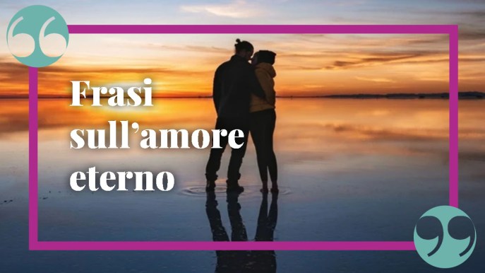 Frasi sull’amore eterno, per una dichiarazione romantica