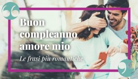Buon compleanno amore mio, le frasi più romantiche e profonde