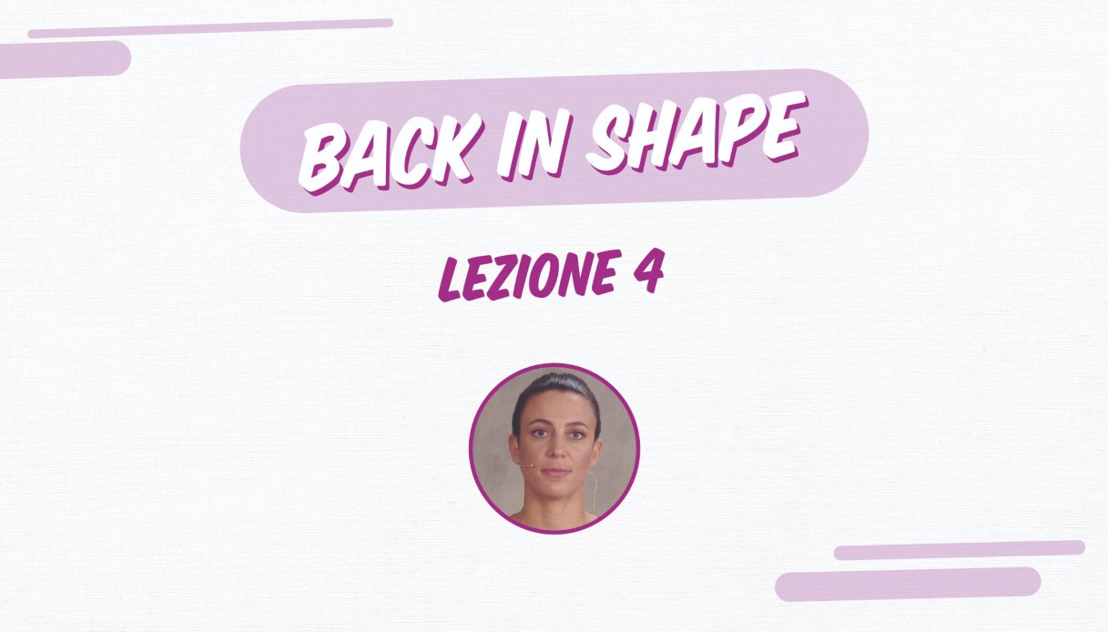Back in shape: lezione 4