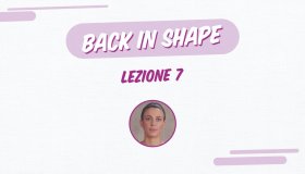 Back in shape: lezione 7