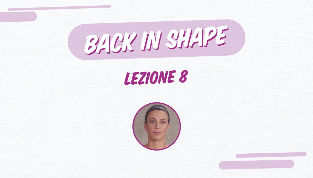 Back in shape: lezione 8