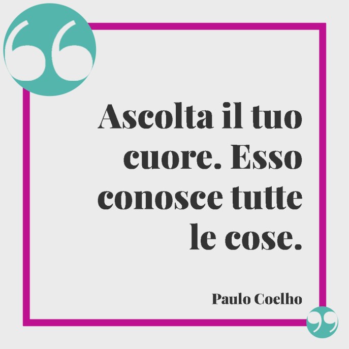 ascolta il tuo cuore: esso conosce tutte le cose