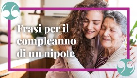 Frasi di buon compleanno per il nipote: auguri speciali e meravigliosi