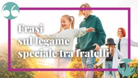 Frasi sui fratelli, che raccontano un legame speciale