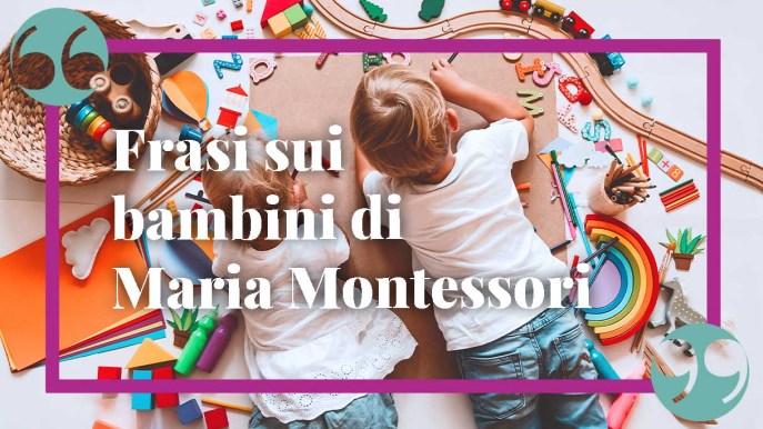 Frasi di Maria Montessori sui bambini, ideali in ogni occasione