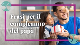 Buon compleanno papà: le più belle frasi da dedicare in questo giorno speciale
