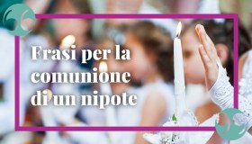 Frasi per la Comunione di un nipote: le dediche più profonde