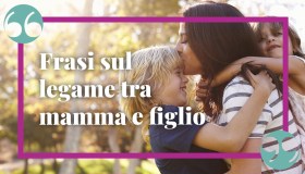 Frasi sul legame tra mamma e figlio: un amore eterno e meraviglioso