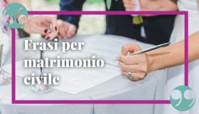 Frasi per matrimonio civile: originali, classiche e per i figli