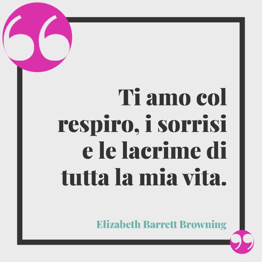 Frasi per le Nozze d'Argento. Ti amo col respiro, i sorrisi e le lacrime di tutta la mia vita. (Elizabeth Barrett Browning)