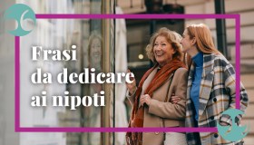 Frasi da dedicare ai nipoti: una raccolta di citazioni emozionanti