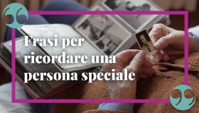 Frasi per ricordare una persona speciale: le più commoventi e toccanti