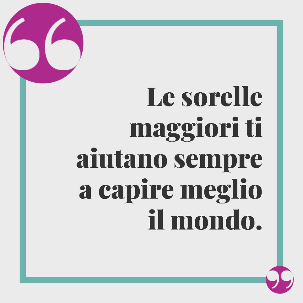 Frasi da dedicare a una sorella. Le sorelle maggiori ti aiutano sempre a capire meglio il mondo.
