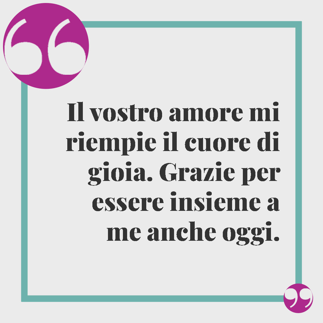 Frasi ringraziamento matrimonio. Il vostro amore mi riempie il cuore di gioia. Grazie per essere insieme a me anche oggi.