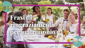 Frasi ringraziamento matrimonio: le più originali per genitori e amici