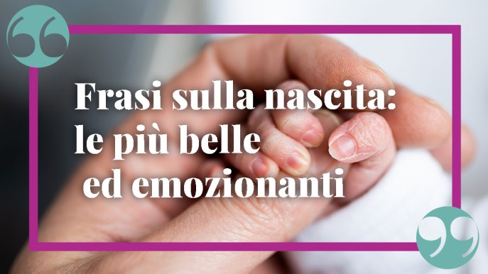 Frasi nascita: le più belle ed emozionanti per annunciare il lieto evento