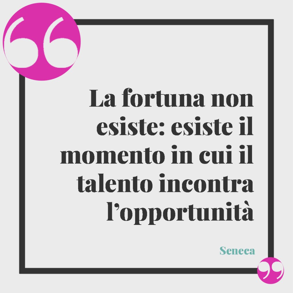 Le frasi di Seneca sulle donne. La fortuna non esiste: esiste il momento in cui il talento incontra l'opportunità. Seneca