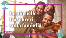 Le più belle frasi brevi sulla famiglia