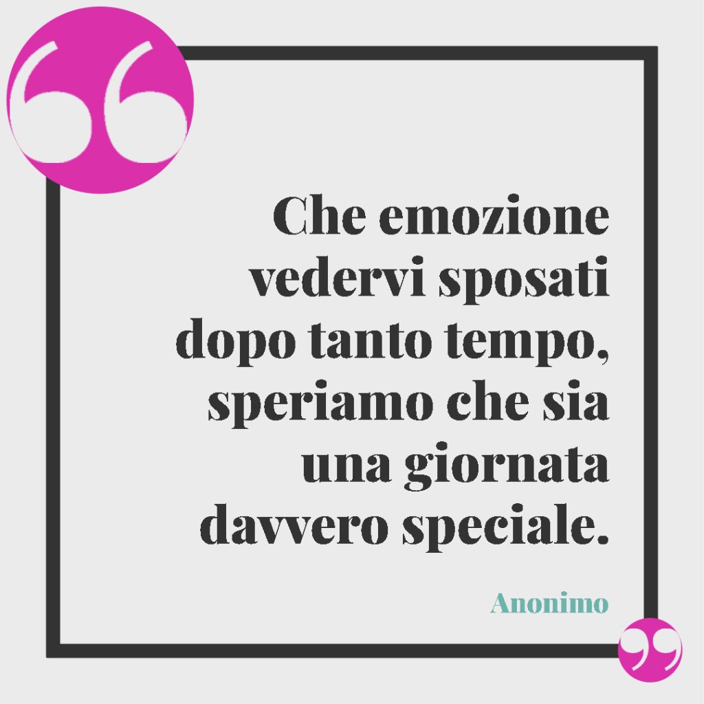 Frasi divertenti matrimonio. Che emozione vedervi sposati dopo tanto tempo, speriamo che sia una giornata davvero speciale.(Anonimo)