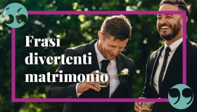 Frasi divertenti matrimonio per striscioni originali e ironici