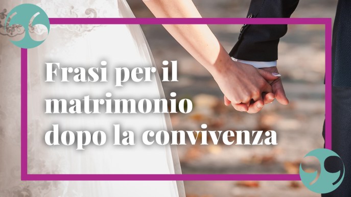 Frasi di auguri per matrimonio dopo convivenza: classiche, originali e semplici