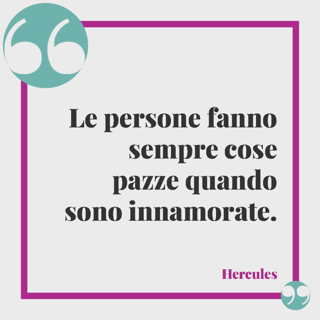 Frasi partecipazioni matrimonio. Le persone fanno sempre cose pazze quando sono innamorate. (Hercules)