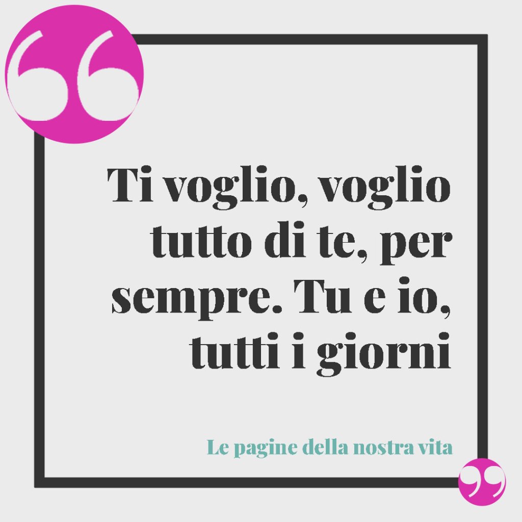 Frasi per la proposta di matrimonio. "Ti voglio, voglio tutto di te, per sempre. Tu e io, tutti i giorni"- Le pagine della nostra vita