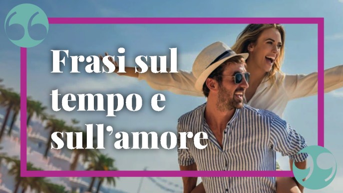Frasi sul tempo e sull’amore, per non dimenticare le cose più importanti