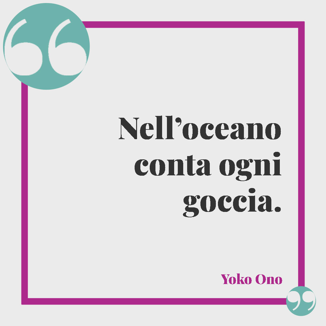 Frasi sul mare. Nell’oceano conta ogni goccia. (Yoko Ono)