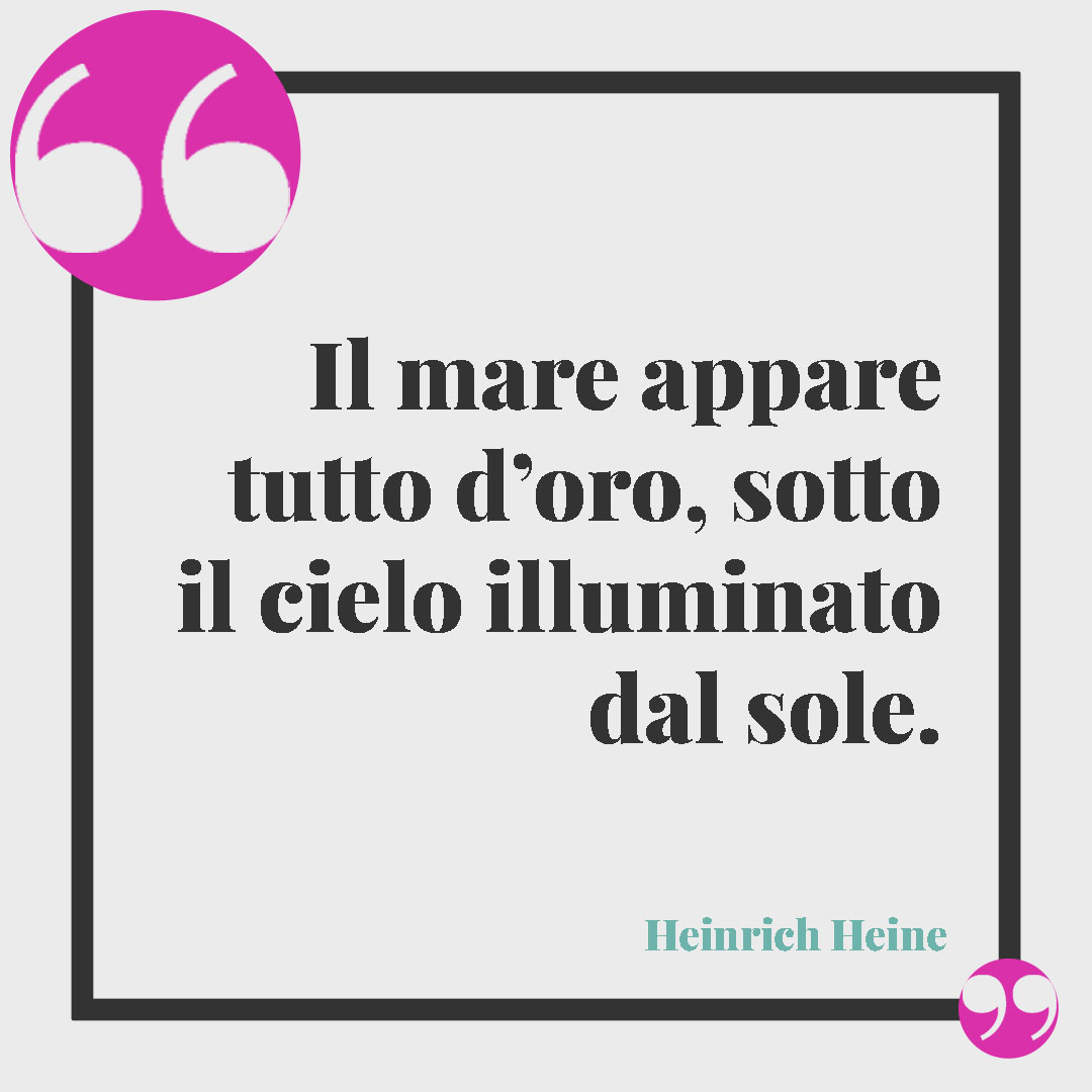 Frasi sul sole. Il mare appare tutto d’oro, sotto il cielo illuminato dal sole. (Heinrich Heine)