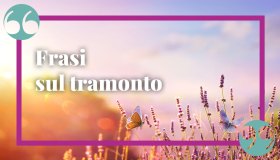 Frasi sul tramonto: poesie, canzoni e citazioni famose