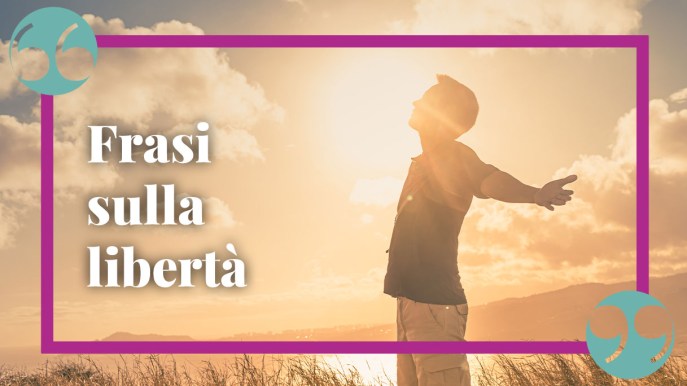 Frasi sulla libertà, per vivere al meglio