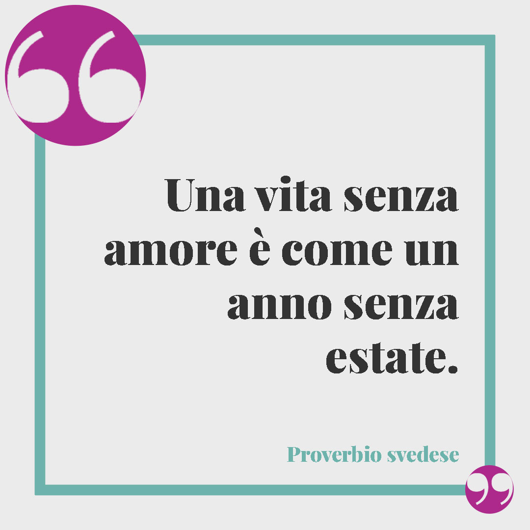 Frasi sull’estate. Una vita senza amore è come un anno senza estate. (Proverbio svedese)