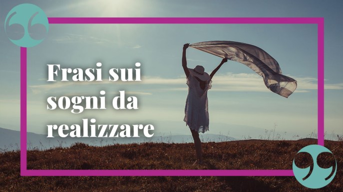 Le più famose frasi sui sogni da realizzare: citazioni emozionanti