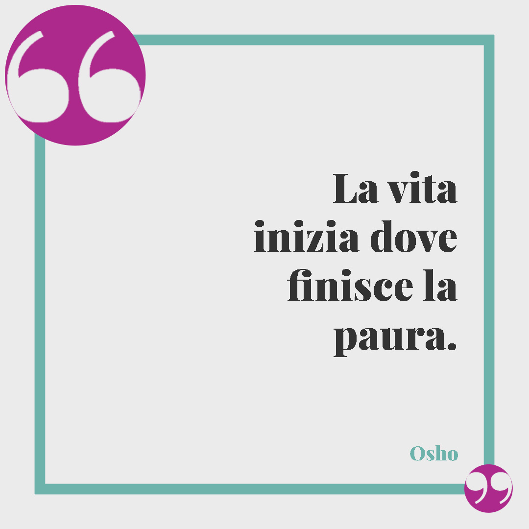 Frasi di Osho. La vita inizia dove finisce la paura. Osho
