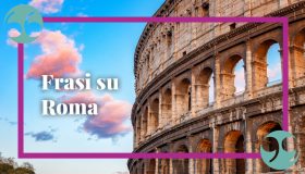 Frasi su Roma: romantiche, da canzoni, in latino