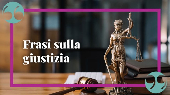 Frasi sulla giustizia, le citazioni e gli aforismi più significativi su cui riflettere