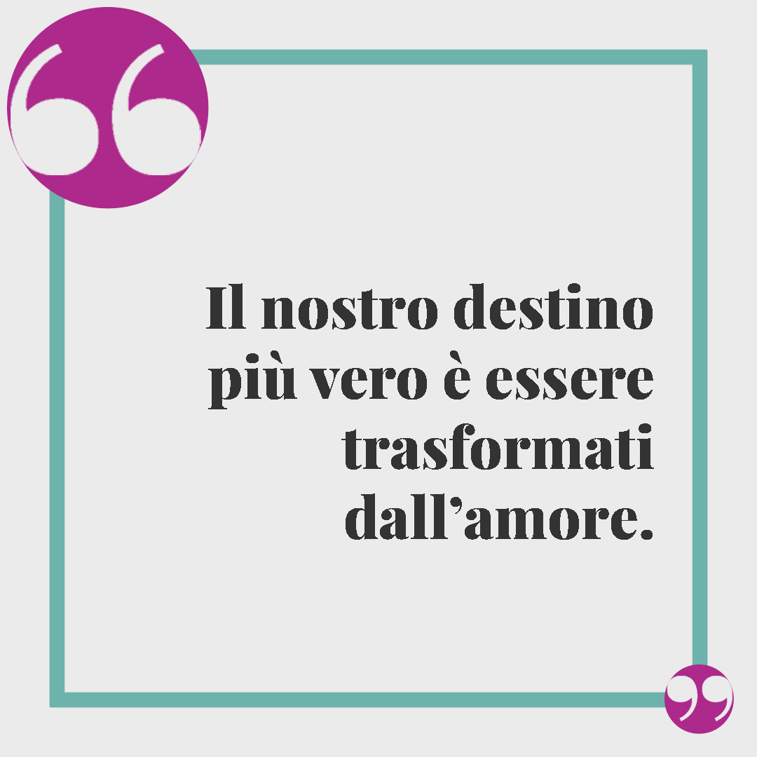 Frasi di Natale brevi. Il nostro destino più vero è essere trasformati dall’amore.