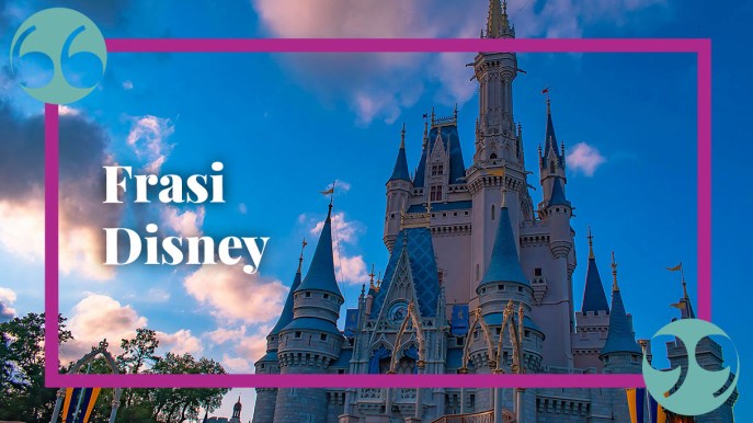 Le migliori frasi Disney su amore, amicizia, sogni e autostima