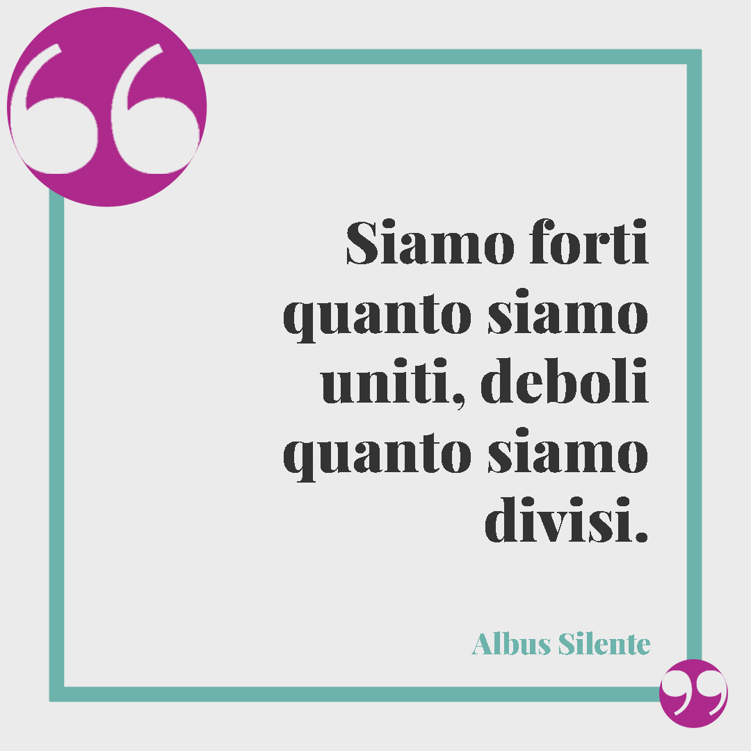 Frasi di Harry Potter. Siamo forti quanto siamo uniti, deboli quanto siamo divisi. (Albus Silente)